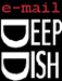 e-mail deep dish 